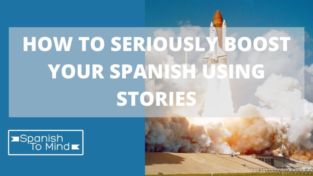 How to seriously boost your Spanish using stories