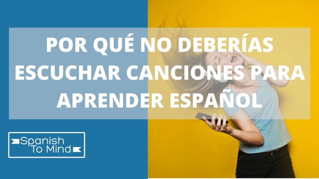por qué no deberías escuchar canciones para aprender español